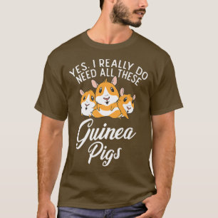 Yes i really need all these Cute Guinea Pigs  T-Shirt