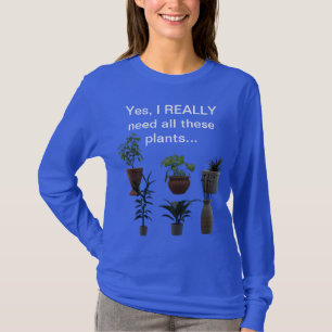 Yes, I REALLY need all these plants... T-Shirt