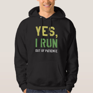 Yes, I Run Out Of Patience Hoodie