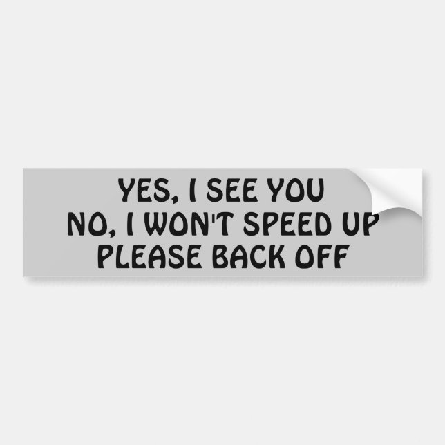 Yes I See You, no I Won't Speed Bumper Sticker (Front)