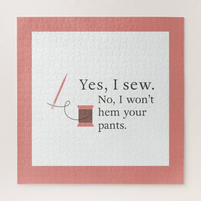 Yes I sew No I won't hem your pants funny quote Jigsaw Puzzle (Vertical)