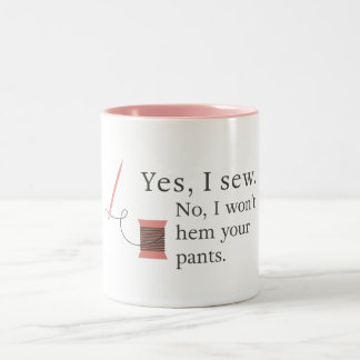 yes i sew no i won't hem your pants seamstress Two-Tone coffee mug
