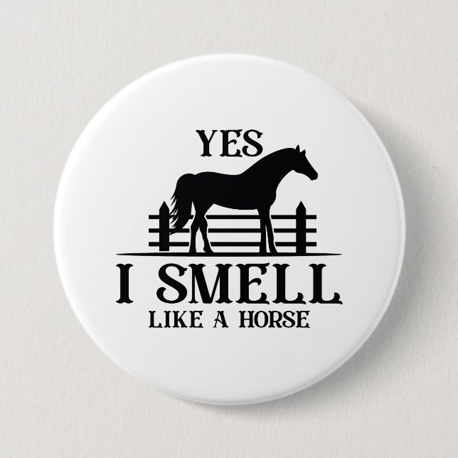 Yes I Smell Like A Horse 3 Inch Round Button (Front)