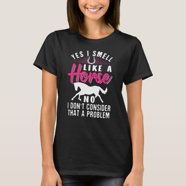 Yes I Smell Like A Horse T-Shirt (Front)
