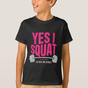 Yes I Squat See Back For Details Funny Gym Workout T-Shirt
