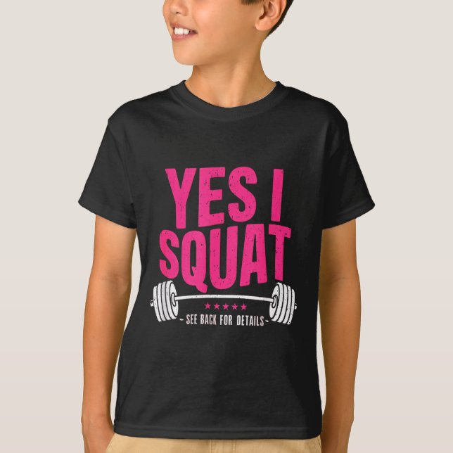 Yes I Squat See Back For Details Funny Gym Workout T-Shirt (Front)