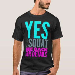 Yes I Squat See Back For Details Funny Workout Exe T-Shirt