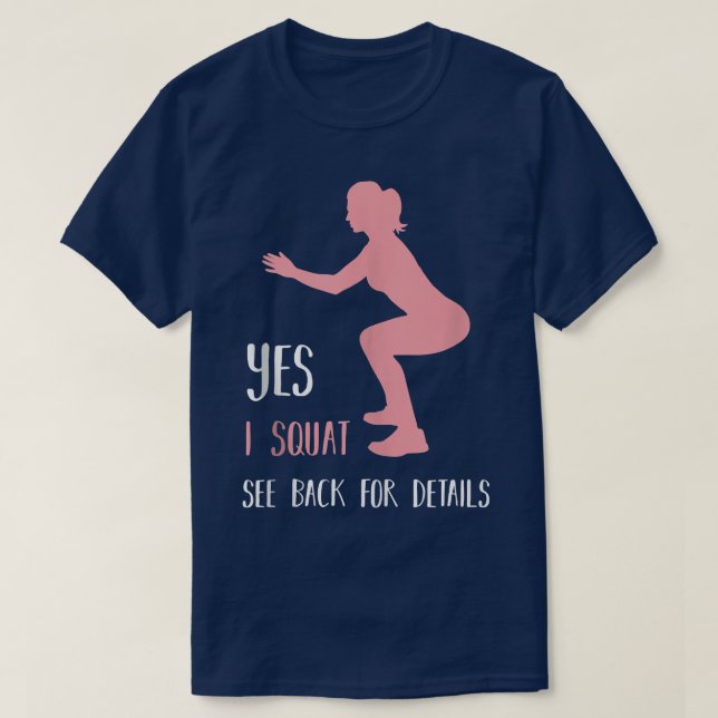 Yes I Squat See Back For Details  Funny Workout Gy T-Shirt (Design Front)