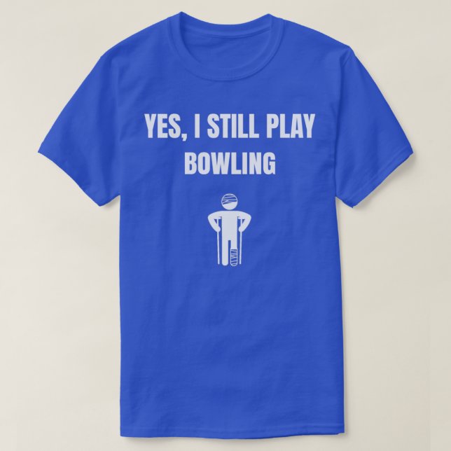 Yes i still play bowling T T-Shirt (Design Front)