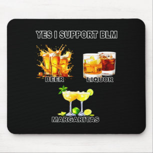 Yes i support blm beer liquor margaritas mouse pad