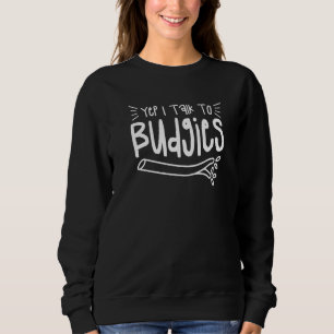 Yes I Talk To Budgies Parrot Budgie 1 Sweatshirt