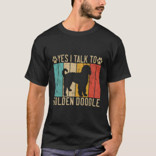 Yes I Talk To Golden Doodle T-Shirt