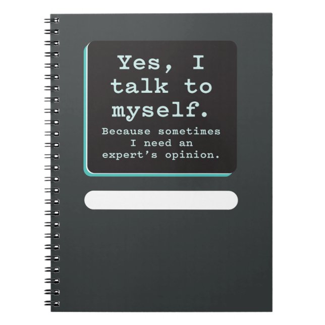 Yes, I Talk to Myself / Need Expert's Opinion Notebook (Front)