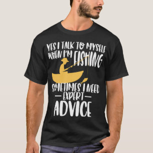 Yes I Talk To Myself When Fishing Expert Funny Adv T-Shirt