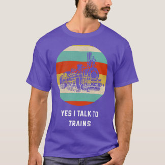 Yes I Talk To Trains Train Lover Gift Idea Trains T-Shirt