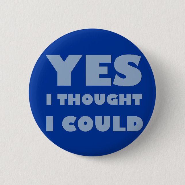 Yes, I thought I could 2 Inch Round Button (Front)
