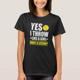 Yes I Throw Like A Girl Want A Lesson Softball Pla T-Shirt