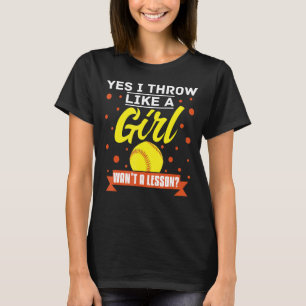 Yes I Throw Like A Girl Want A Lesson  Softball T-Shirt