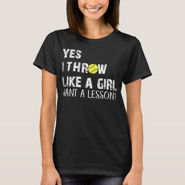 Yes I Throw Like A Girl Want A Lesson T-Shirt (Front)