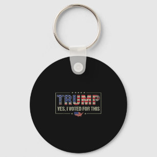 Yes I Voted For This Trump - Patriotic Political E Keychain