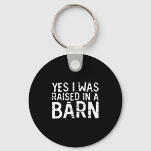 Yes I Was Raised In A Barn Funny Horse Cattle Farm Keychain