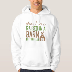 Yes I Was Raised In A Barn Hoodie