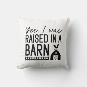 Yes I Was Raised In A Barn Throw Pillow