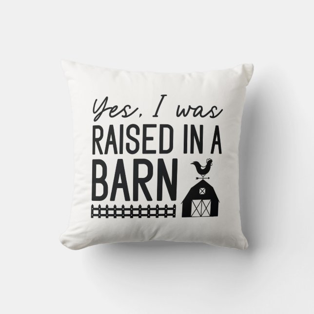 Yes I Was Raised In A Barn Throw Pillow (Front)