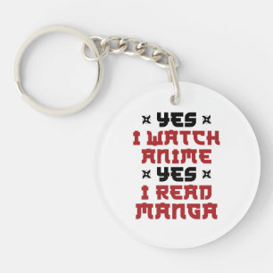 Yes I Watch Anime Yes I Read Manga Keychain