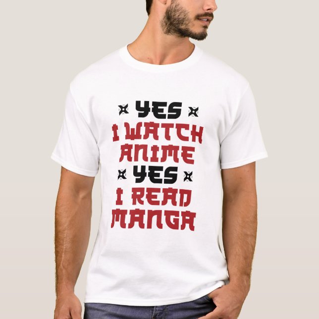 Yes I Watch Anime Yes I Read Manga T-Shirt (Front)