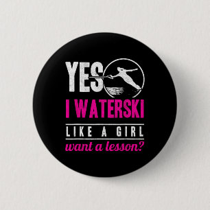 Yes I Waterski Like A Girl Want A Lesson Water Ski 2 Inch Round Button