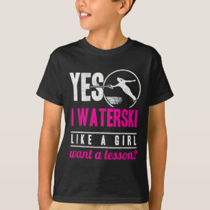 Yes I Waterski Like A Girl Want A Lesson Water Ski T-Shirt