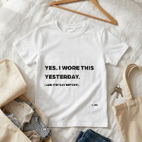 "Yes. I Wore This Yesterday." Funny Mom T-Shirt