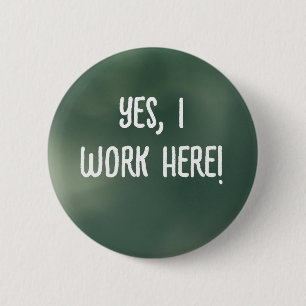 Yes, I Work Here! 2 Inch Round Button