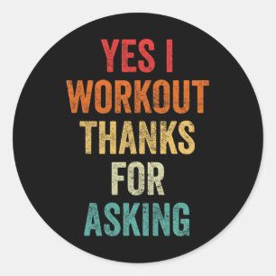 Yes I Workout - Joke Lifting Phrase Classic Round Sticker