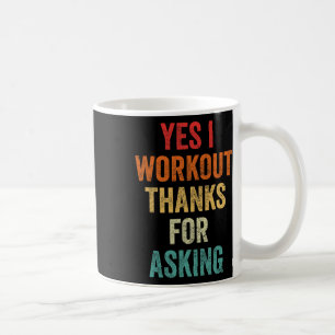 Yes I Workout - Joke Lifting Phrase Coffee Mug