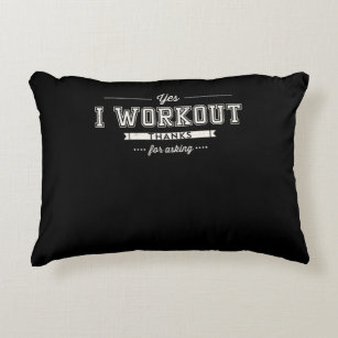 Yes I Workout Thanks For Asking Motivation Accent Pillow
