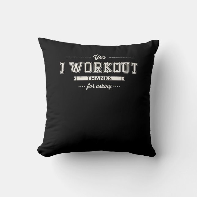 Yes I Workout Thanks For Asking Motivation Throw Pillow (Front)