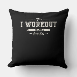 Yes I Workout Thanks For Asking Motivation Throw Pillow