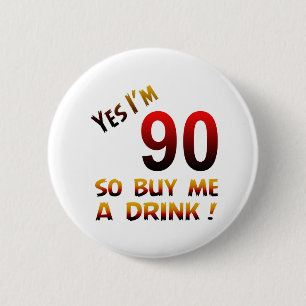 Yes I'm 90 so buy me a drink ! 2 Inch Round Button