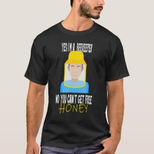 Yes I'm A Beekeeper No You Can't Get Free Honey 2 T-Shirt