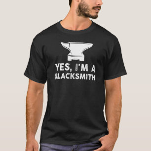 Yes I'm A Blacksmith Smithy T-Shirt