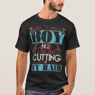 Yes I'm A Boy No I'm Not Cutting My Hair Boys With T-Shirt