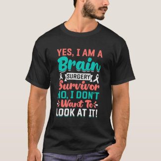 Yes I'm a Brain Surgery Survivor - Brain Surgery W T-Shirt