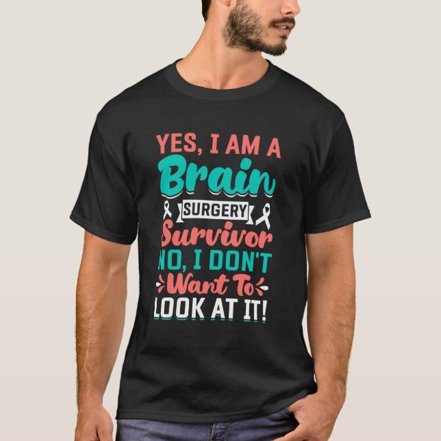 Yes I'm a Brain Surgery Survivor - Brain Surgery W T-Shirt (Front)
