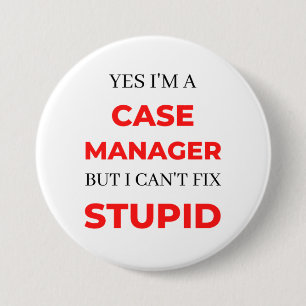 Yes I'm A Case Manager But I Can't Fix Stupid 2 3 Inch Round Button
