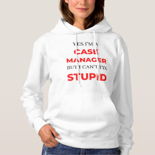 Yes I'm A Case Manager But I Can't Fix Stupid 2 Hoodie