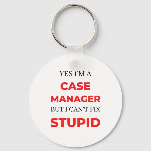 Yes I'm A Case Manager But I Can't Fix Stupid 2 Keychain (Front)