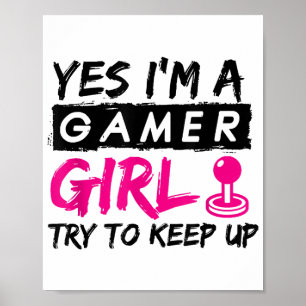 Yes I'm a Gamer Girl Gaming Girl Poster