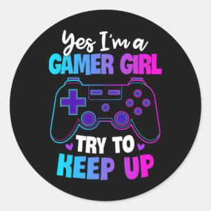 Yes I'm A Gamer Girl Try To Keep Up Shirt Funny Ga Classic Round Sticker